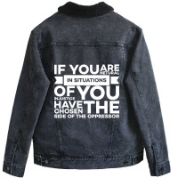 If You Are Neutral In Situations Of Injustice You Have Chosen The Side Unisex Sherpa-lined Denim Jacket | Artistshot