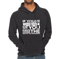 If You Are Neutral In Situations Of Injustice You Have Chosen The Side Vintage Hoodie | Artistshot