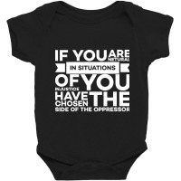 If You Are Neutral In Situations Of Injustice You Have Chosen The Side Baby Bodysuit | Artistshot