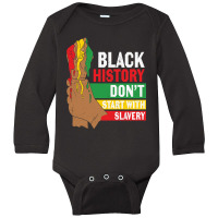 Black History Don't Start With Slavery Long Sleeve Baby Bodysuit | Artistshot