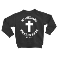 My Lifeguard Walks On Water Jesus Christ Christian Faith Toddler Sweatshirt | Artistshot