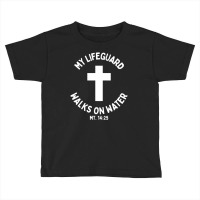 My Lifeguard Walks On Water Jesus Christ Christian Faith Toddler T-shirt | Artistshot