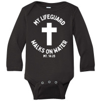 My Lifeguard Walks On Water Jesus Christ Christian Faith Long Sleeve Baby Bodysuit | Artistshot