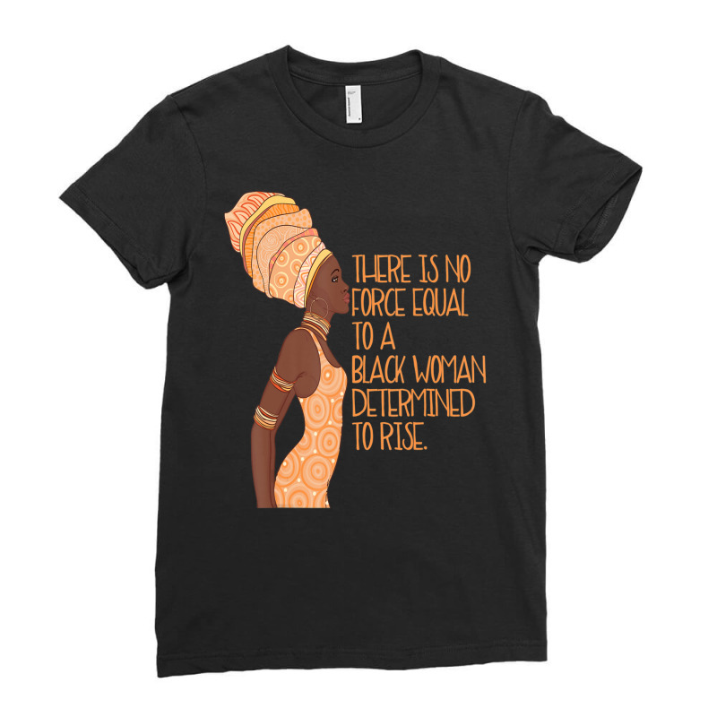 No Force Equal To A Black Woman Determined To Rise African Ladies Fitted T-Shirt by Min09 | Artistshot