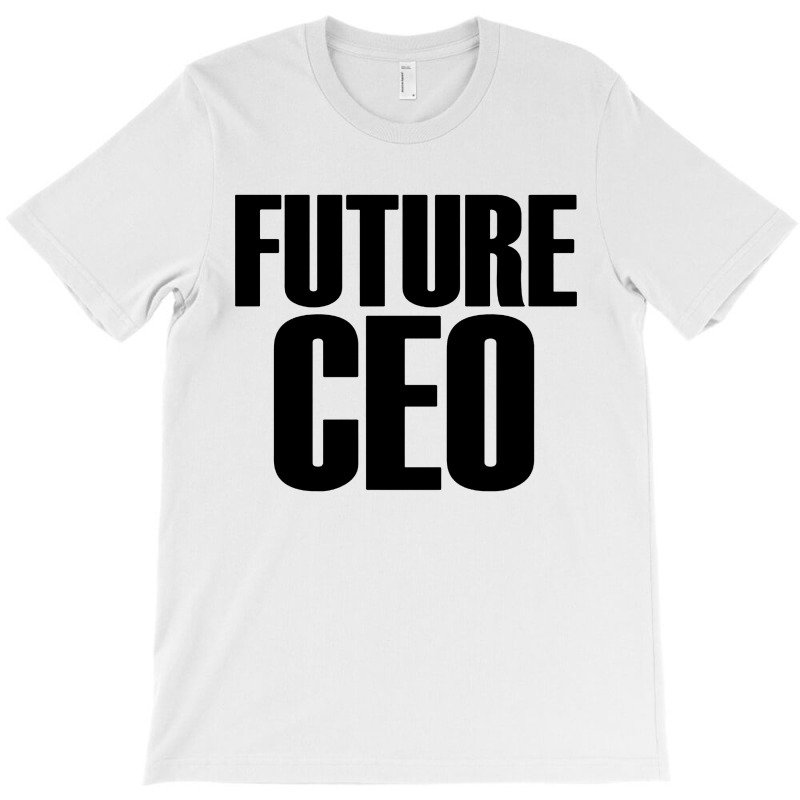 Future Ceo T-Shirt by ShopYes | Artistshot