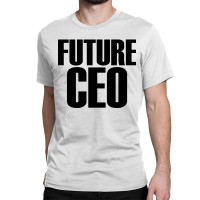 Future Ceo Classic T-shirt | Artistshot