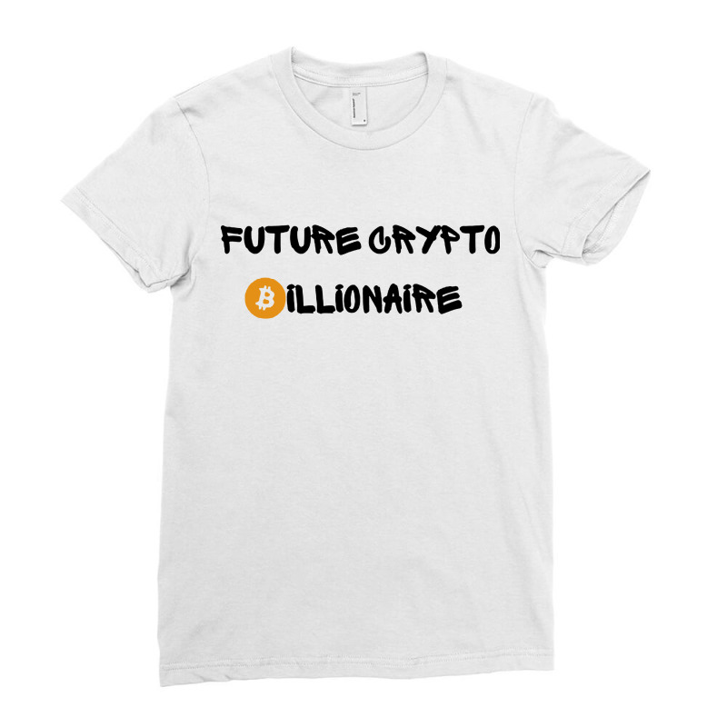 Future Crypto Billionaire Bitcoin Ladies Fitted T-Shirt by ShopYes | Artistshot