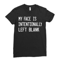 My Face Is Intentionally Left Blank Ladies Fitted T-shirt | Artistshot