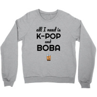 All I Need Is K Pop And Boba Bubble Tea Funny Crewneck Sweatshirt | Artistshot