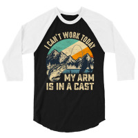 Vintage I Can't Work Today My Arm Is In A Cast Funny Fishing 3/4 Sleeve Shirt | Artistshot