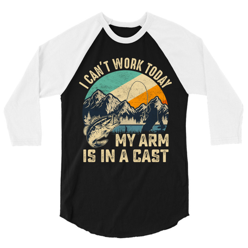 Vintage I Can't Work Today My Arm Is In A Cast Funny Fishing 3/4 Sleeve Shirt | Artistshot