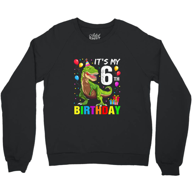 Kids It's My 6th Birthday Happy 6 Year T-rex Shirt Boys Crewneck Sweatshirt | Artistshot