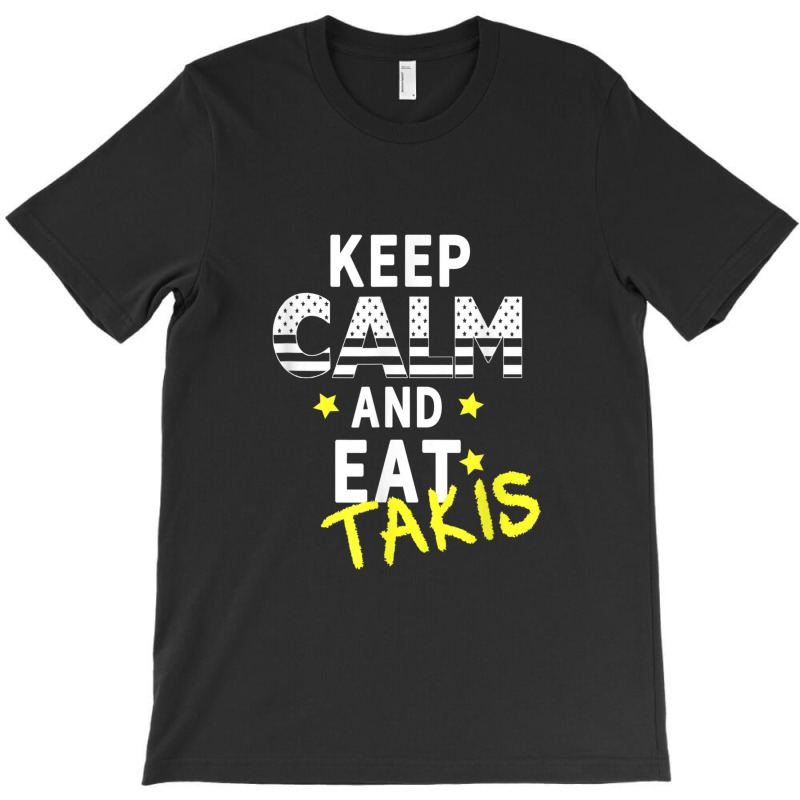 Let's Wear This Keep Calm And Eat Takis T-shirt | Artistshot