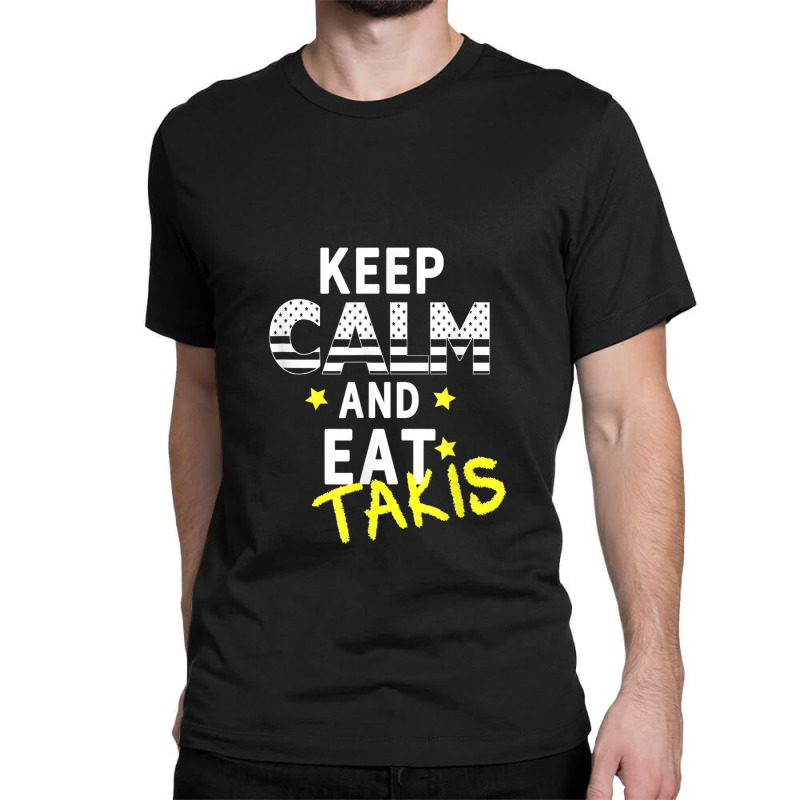 Let's Wear This Keep Calm And Eat Takis Classic T-shirt | Artistshot