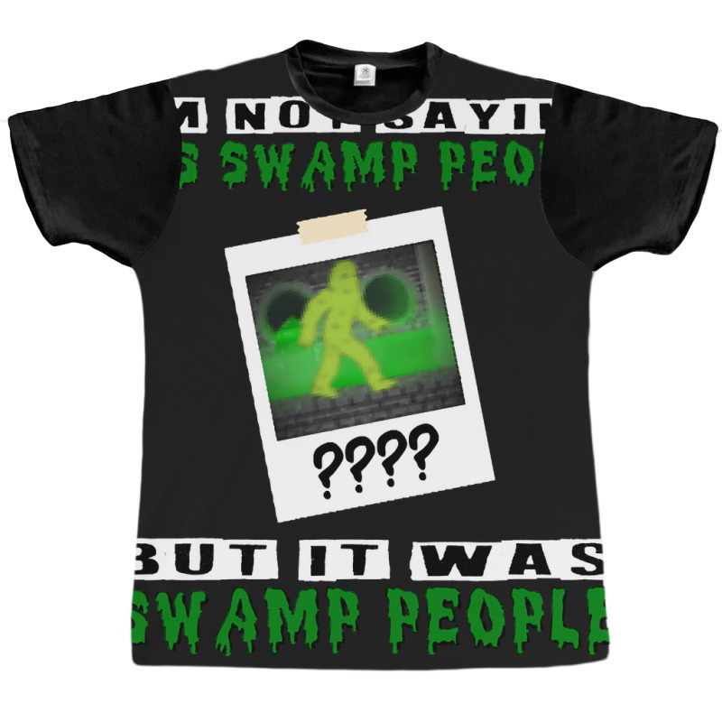 It Was Swamp People Graphic T-shirt by Pannell Quintero | Artistshot