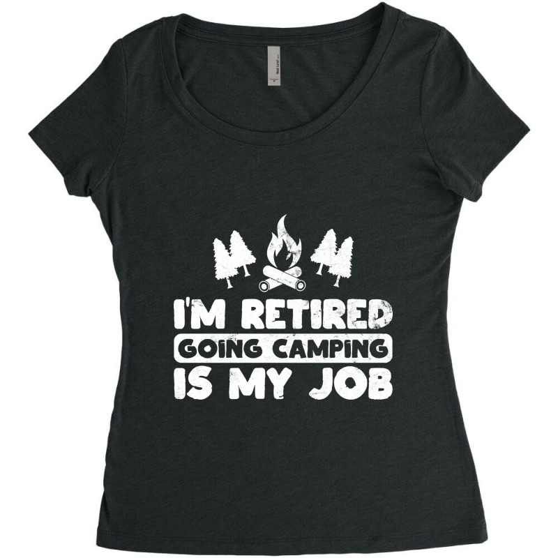 I'm Retired Going Camping Is My Job Funny Camper Gag Women's Triblend Scoop T-shirt by Ledford Leslie | Artistshot