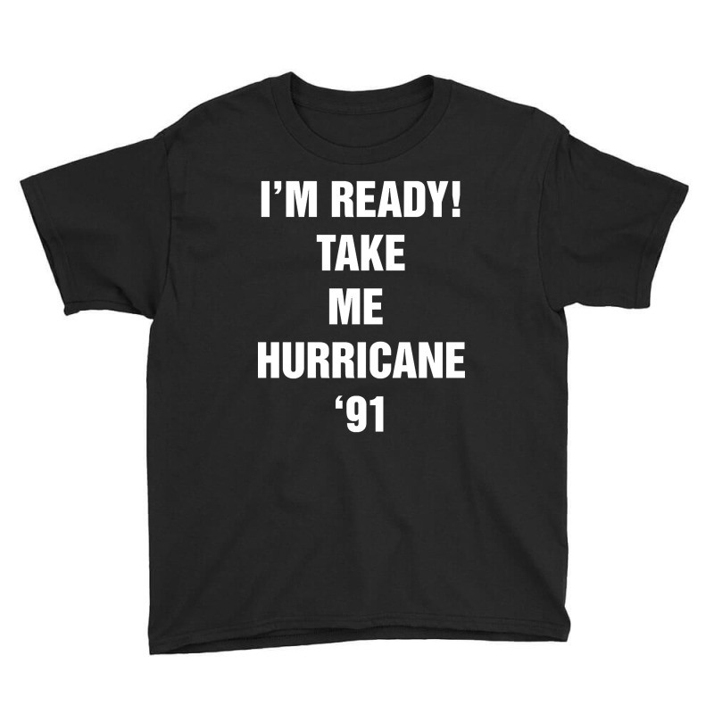 I?m Ready! Take Me  Hurricane ?91 Youth Tee | Artistshot