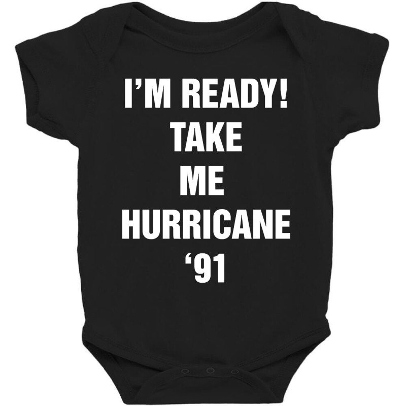 I?m Ready! Take Me  Hurricane ?91 Baby Bodysuit | Artistshot