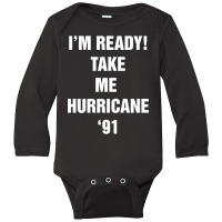 I?m Ready! Take Me  Hurricane ?91 Long Sleeve Baby Bodysuit | Artistshot