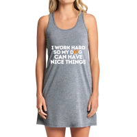 I Work Hard So My Dog Can Have Nice Things-yjwwd Tank Dress | Artistshot