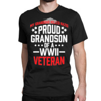 Proud Grandson Of A Wwii Veteran Military Classic T-shirt | Artistshot