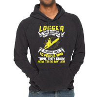 Logger The Hardest Part Of My Job Is Being Nice To People Who... Vintage Hoodie | Artistshot