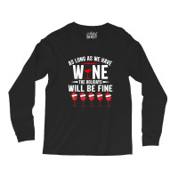 As Long As We Have Wine The Holidays Will Be Fine Long Sleeve Shirts | Artistshot