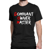 Dominant Owner Master  Secret Bdsm Sex Names Gift Classic T-shirt | Artistshot