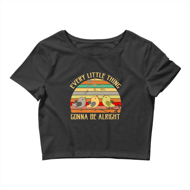 Every Little Thing Is Gonna Be Alright Bird Crop Top by bummercaught | Artistshot