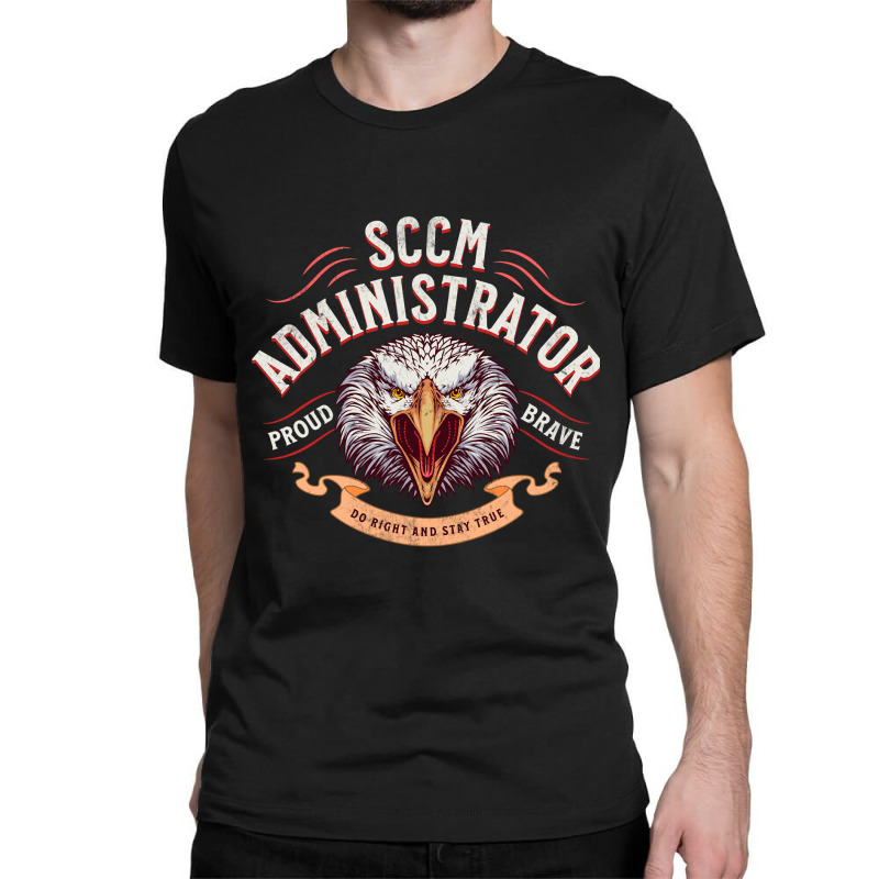 Sccm Administrator Proud And Brave Eagle Classic T-shirt by femalesbaubles | Artistshot