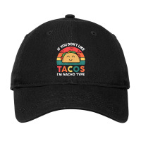 Cute Cinco De Mayo If You Don't Like Tacos I'm Nacho Type Adjustable Cap | Artistshot