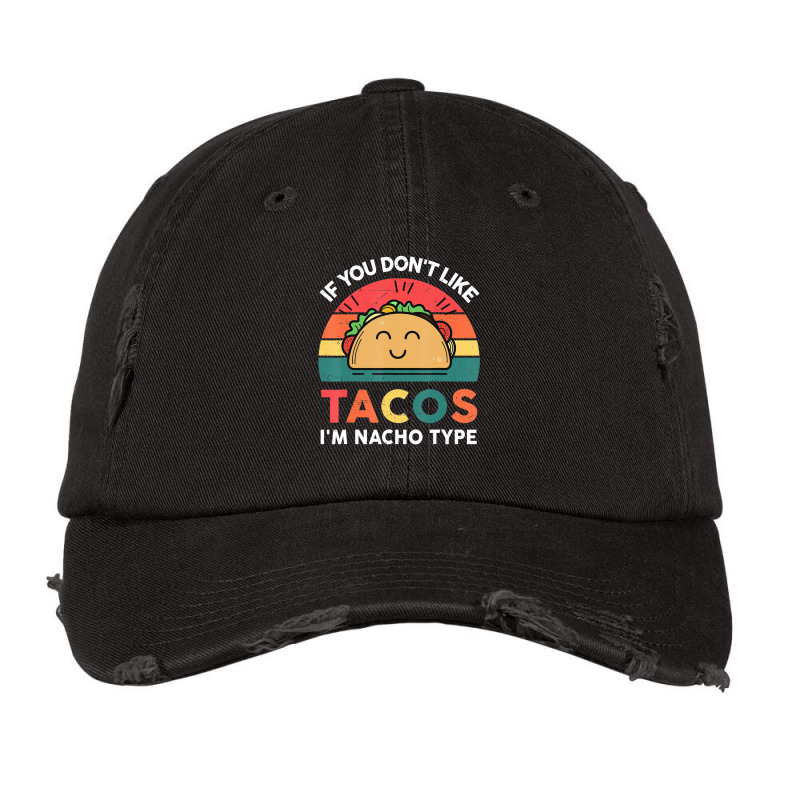 Cute Cinco De Mayo If You Don't Like Tacos I'm Nacho Type Vintage Cap by behindcedar22 | Artistshot