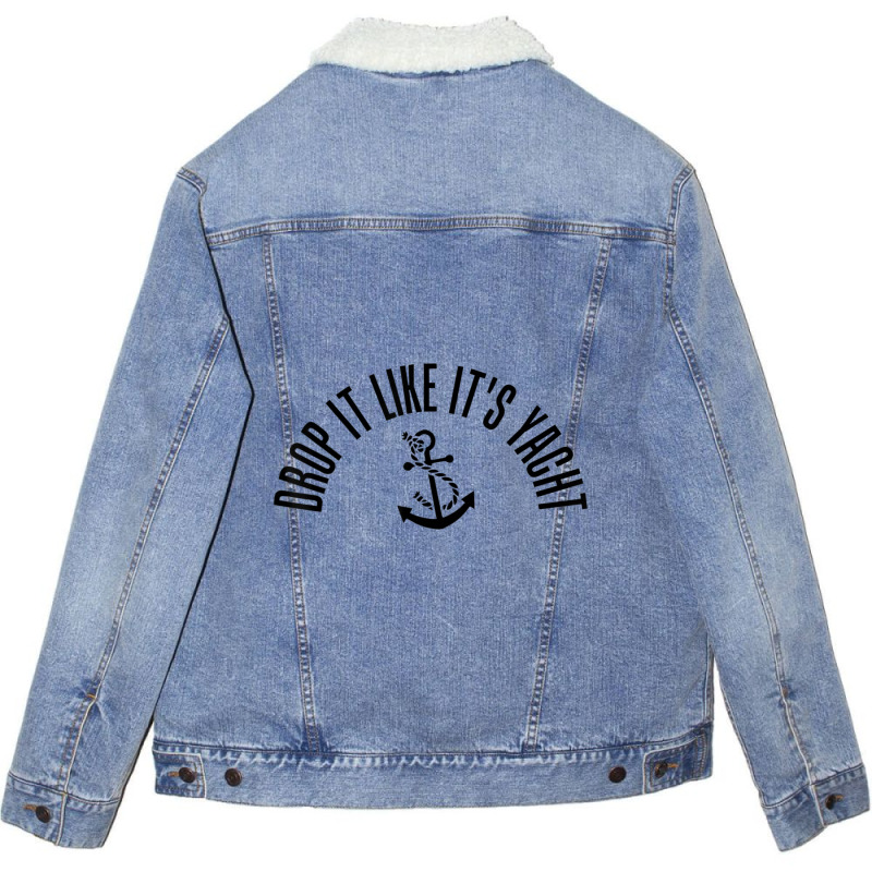 Sailing Drop It Like It's Yacht Tees Funny Sailor Tees Unisex Sherpa-lined Denim Jacket | Artistshot