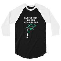 Plant At Least One Tree In Your Lifetime-black 3/4 Sleeve Shirt | Artistshot