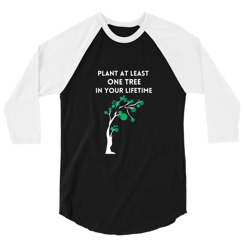 Plant At Least One Tree In Your Lifetime-black 3/4 Sleeve Shirt by MaryWright | Artistshot