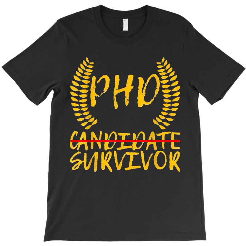 Phd Candidate Survivor T-shirt | Artistshot