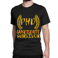 Phd Candidate Survivor Classic T-shirt | Artistshot