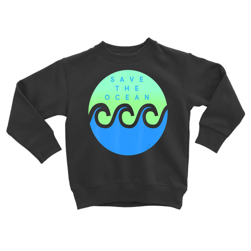 Save The Ocean Stop The Pollution Of Our Waters Toddler Sweatshirt | Artistshot