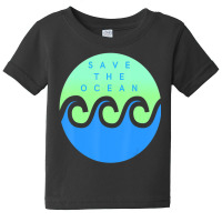 Save The Ocean Stop The Pollution Of Our Waters Baby Tee | Artistshot