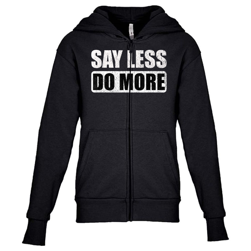 Say Less Do More Work Hard Stay Humble Positive Uplifting Youth Zipper Hoodie by rastyrocl | Artistshot