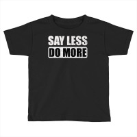 Say Less Do More Work Hard Stay Humble Positive Uplifting Toddler T-shirt | Artistshot