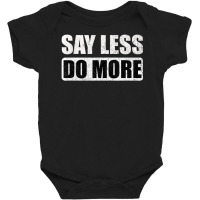 Say Less Do More Work Hard Stay Humble Positive Uplifting Baby Bodysuit | Artistshot