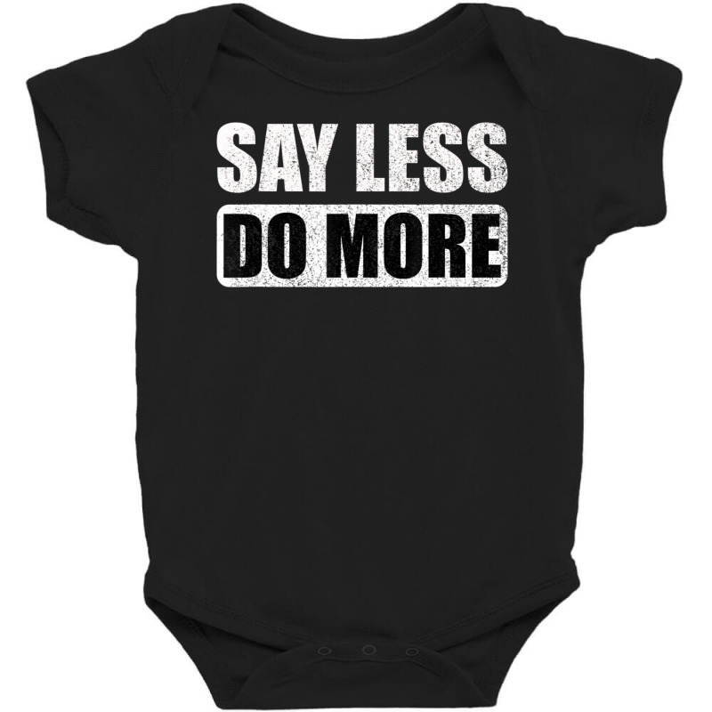 Say Less Do More Work Hard Stay Humble Positive Uplifting Baby Bodysuit by rastyrocl | Artistshot