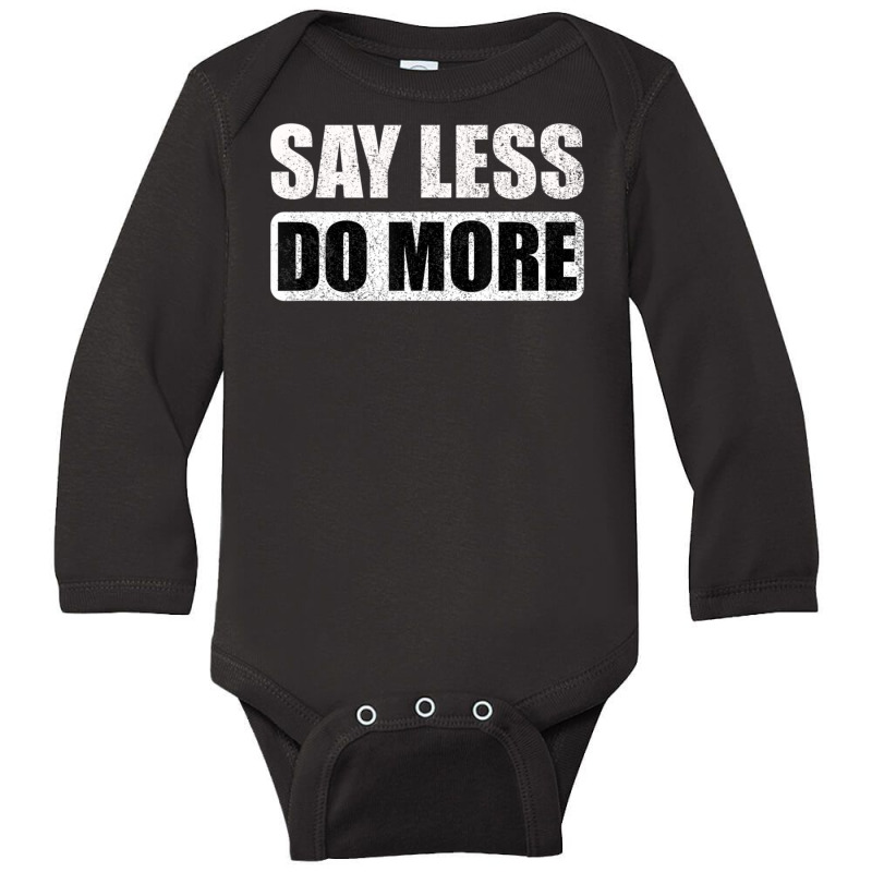 Say Less Do More Work Hard Stay Humble Positive Uplifting Long Sleeve Baby Bodysuit by rastyrocl | Artistshot