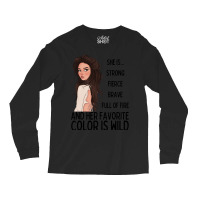 She Is Strong, Fierce, Brave And Full Of Fire, And Her Favorite Color Long Sleeve Shirts | Artistshot