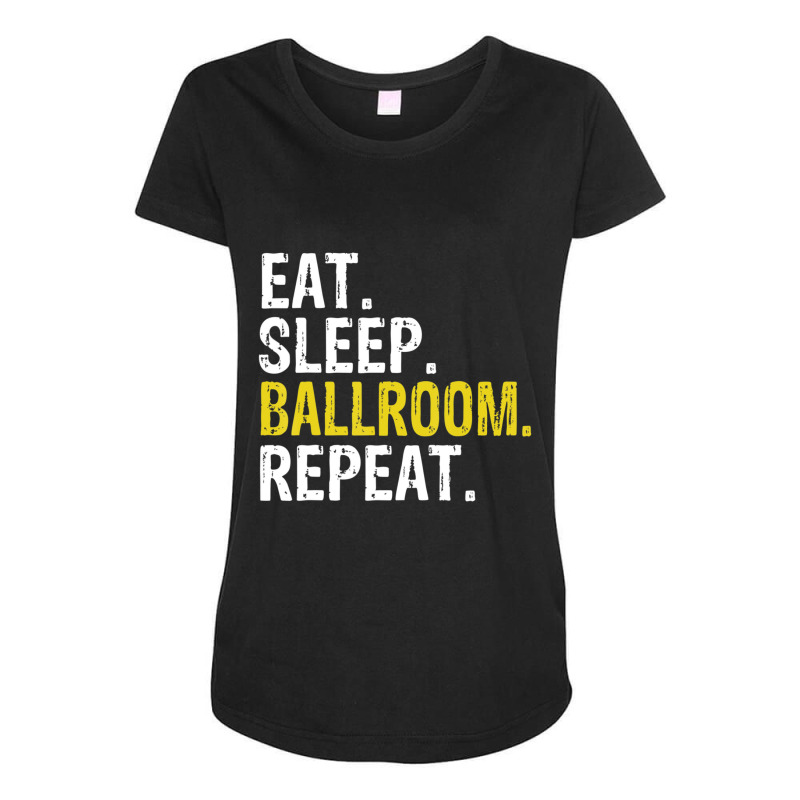 Eat Sleep Ballroom Repeat Dance Gift Maternity Scoop Neck T-shirt by degreesgunner | Artistshot