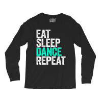 Eat Sleep Dance Repeat Dancer Long Sleeve Shirts | Artistshot