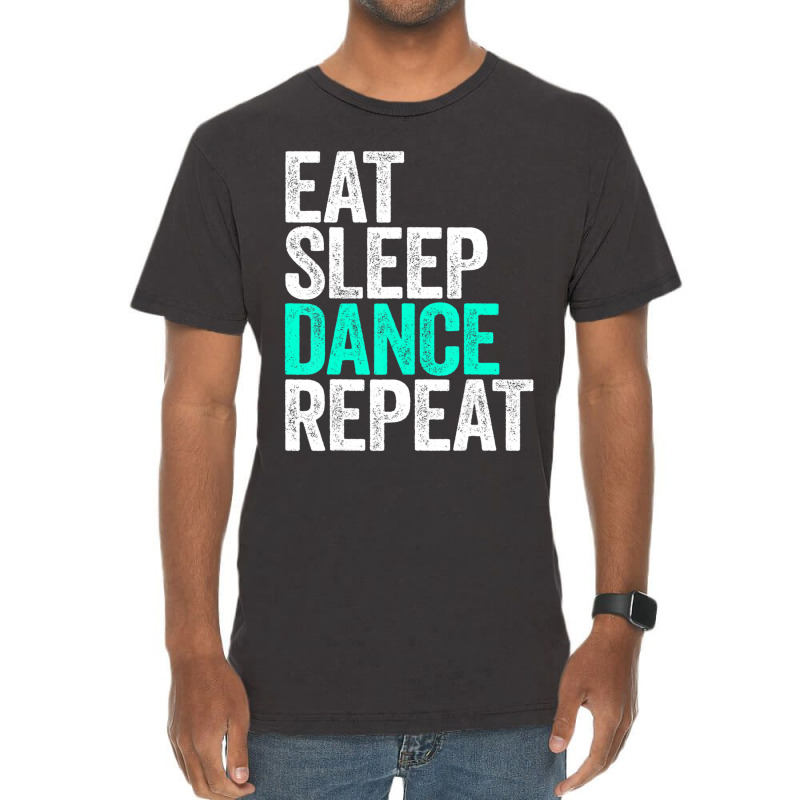 Eat Sleep Dance Repeat Dancer Vintage T-Shirt by degreesgunner | Artistshot