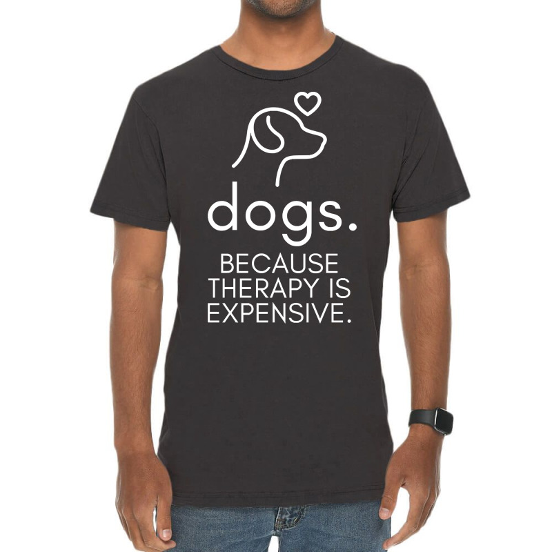 Dogs Because Therapy Is Expensive Funny Humorous-mcwpb Vintage T-Shirt by Sizemore Adame | Artistshot