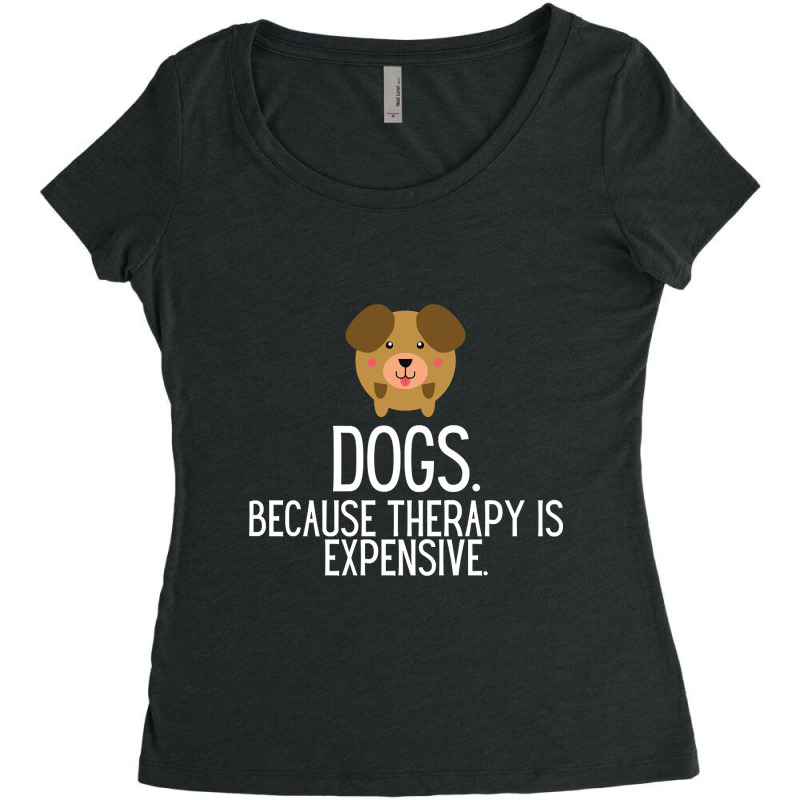 Dogs Because Therapy Is Expensive Funny Humorous-sl0t1 Women's Triblend Scoop T-shirt by Sizemore Adame | Artistshot